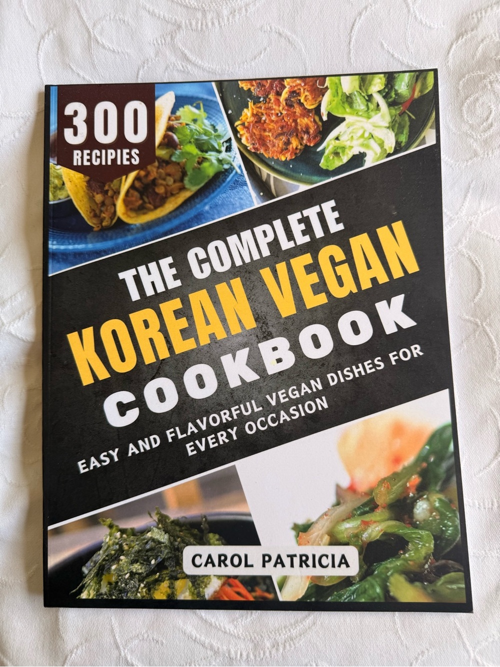 The Complete Korean Vegan Cookbook Carol Patricia 300 Plant Based Recipes Book
